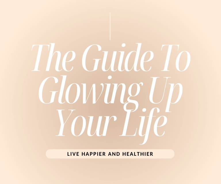 The Guide To Glowing Up Your Life + Bonus Habit Tracker